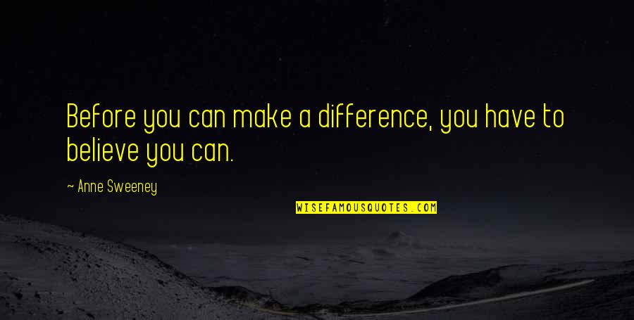 Sister Comes To Bed Quotes By Anne Sweeney: Before you can make a difference, you have