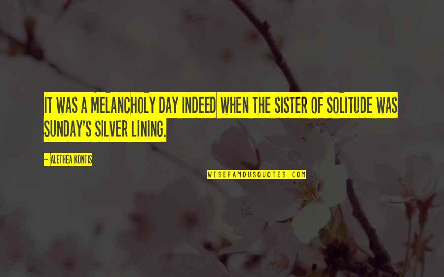 Sister Day Quotes By Alethea Kontis: It was a melancholy day indeed when the