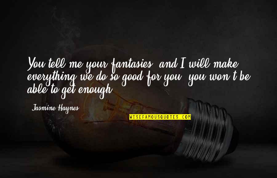 Sister Donna Markham Quotes By Jasmine Haynes: You tell me your fantasies, and I will