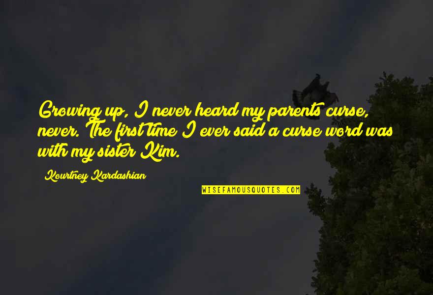 Sister Ever Quotes By Kourtney Kardashian: Growing up, I never heard my parents curse,