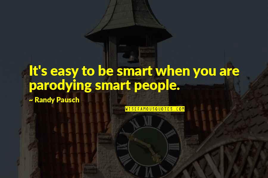 Sister Fights Quotes By Randy Pausch: It's easy to be smart when you are