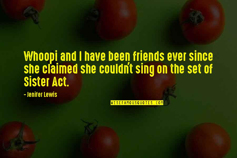 Sister Friends Quotes By Jenifer Lewis: Whoopi and I have been friends ever since Sister Friends Quotes By Jenifer Lewis: Whoopi and I have been friends ever since