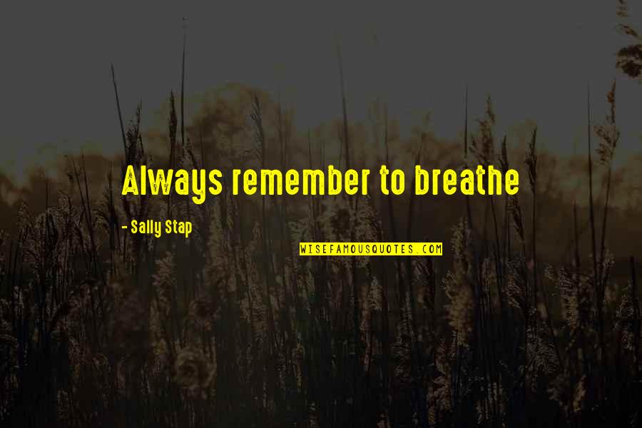 Sister Gift God Quotes By Sally Stap: Always remember to breathe