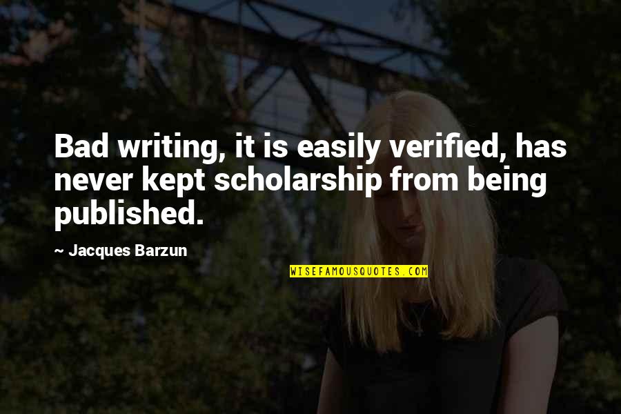 Sister Going To College Quotes By Jacques Barzun: Bad writing, it is easily verified, has never