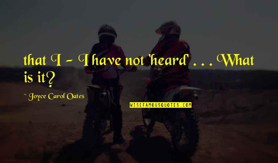 Sister Helen Prejean Quotes By Joyce Carol Oates: that I - I have not 'heard' . Sister Helen Prejean Quotes By Joyce Carol Oates: that I - I have not 'heard' .