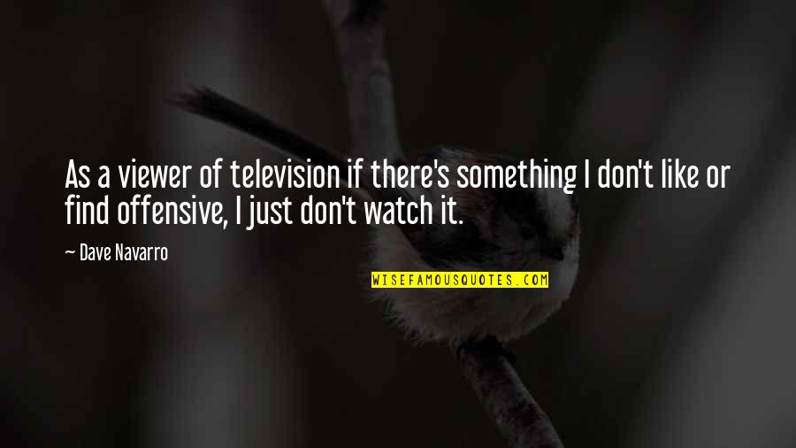 Sister In Laws Not Liking You Quotes By Dave Navarro: As a viewer of television if there's something