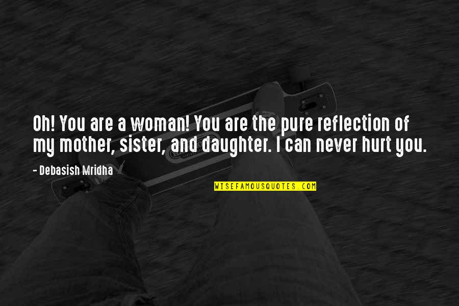 Sister Inspirational Quotes Quotes By Debasish Mridha: Oh! You are a woman! You are the