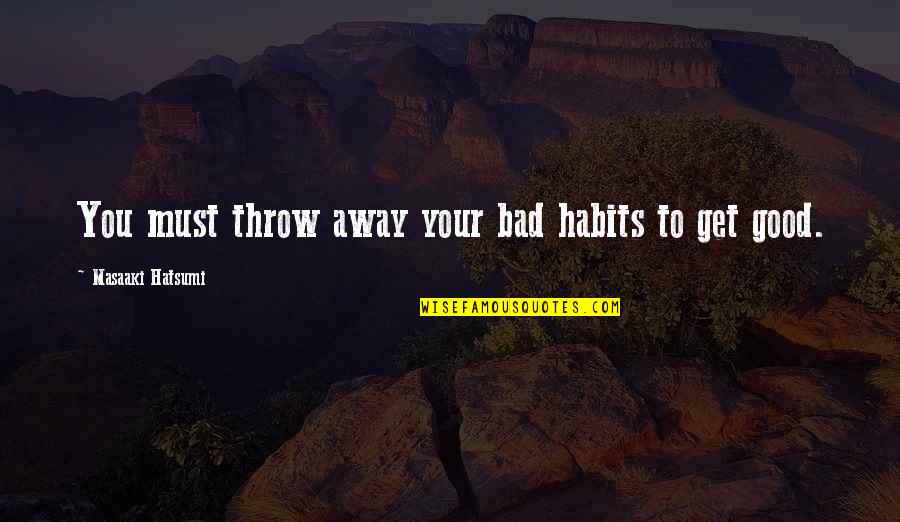 Sister Inspirational Quotes Quotes By Masaaki Hatsumi: You must throw away your bad habits to