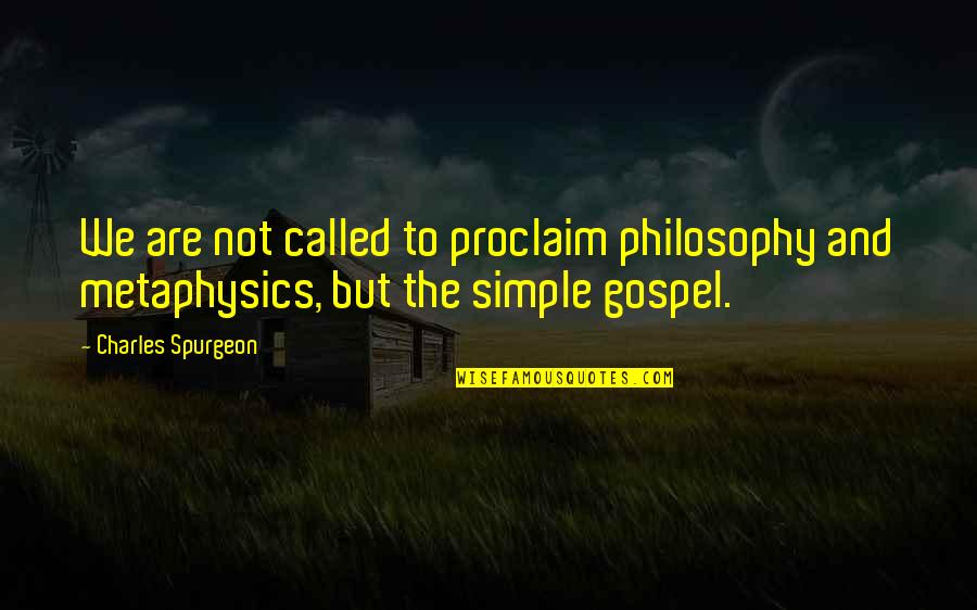 Sister Josefa Menendez Quotes By Charles Spurgeon: We are not called to proclaim philosophy and