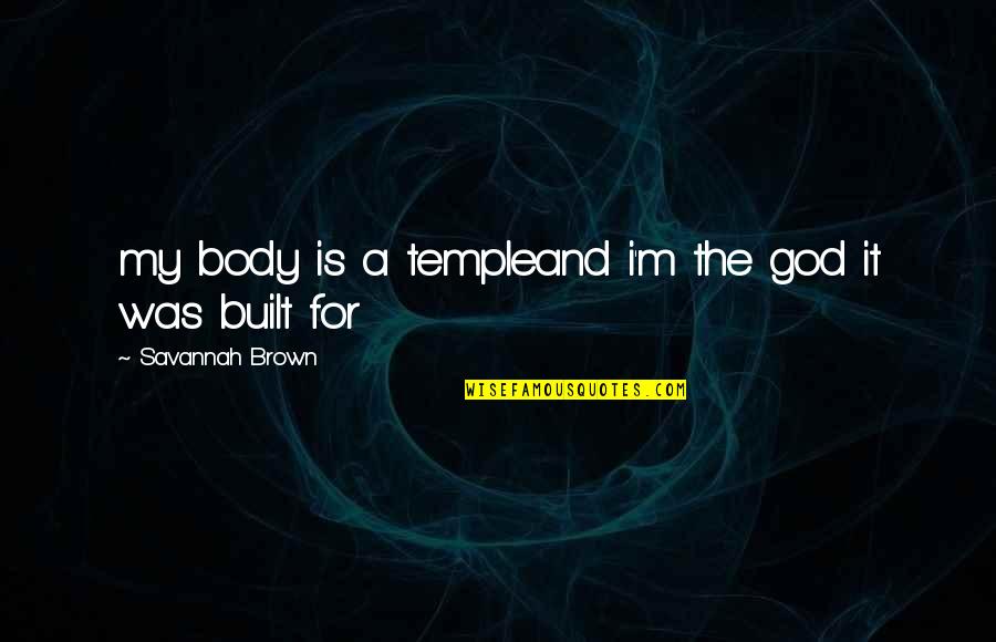 Sister Lives Far Away Quotes By Savannah Brown: my body is a templeand i'm the god