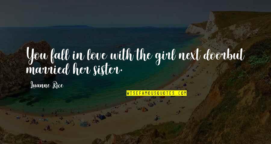 Sister Love Quotes By Luanne Rice: You fall in love with the girl next