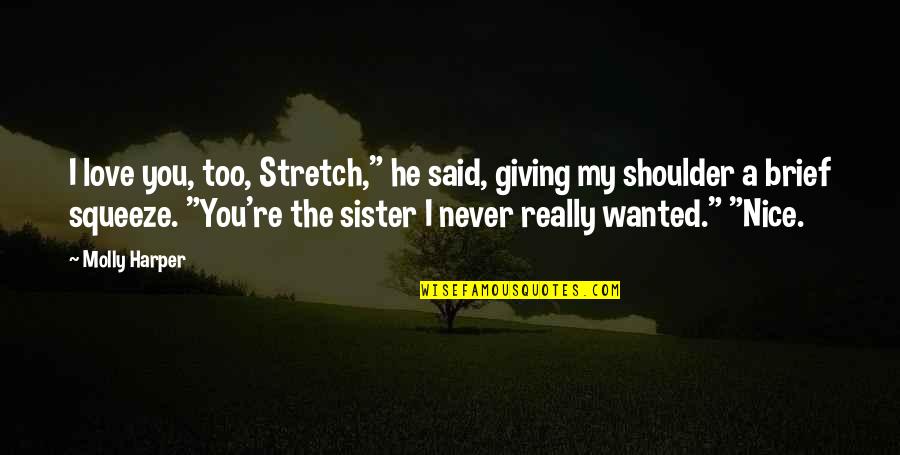 Sister Love Quotes By Molly Harper: I love you, too, Stretch," he said, giving