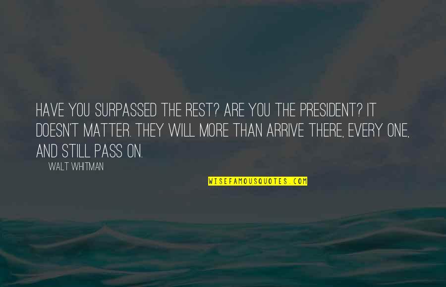 Sister Mary Eunice Mckee Quotes By Walt Whitman: Have you surpassed the rest? Are you the Sister Mary Eunice Mckee Quotes By Walt Whitman: Have you surpassed the rest? Are you the