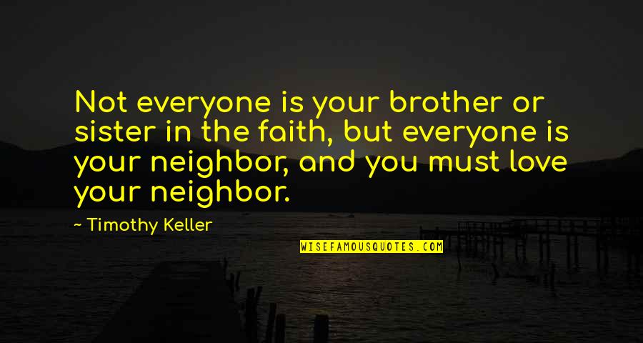 Sister N Brother Quotes By Timothy Keller: Not everyone is your brother or sister in