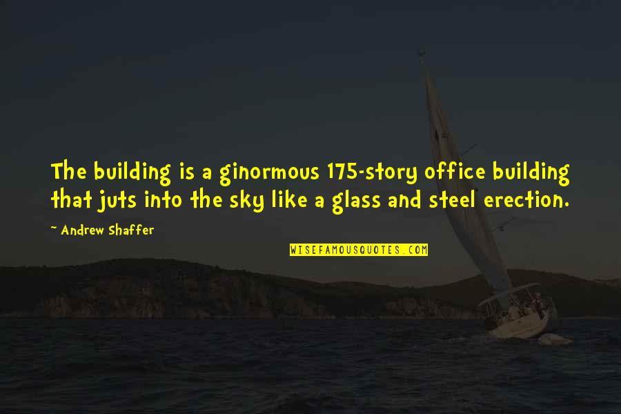 Sister No Matter What Quotes By Andrew Shaffer: The building is a ginormous 175-story office building Sister No Matter What Quotes By Andrew Shaffer: The building is a ginormous 175-story office building