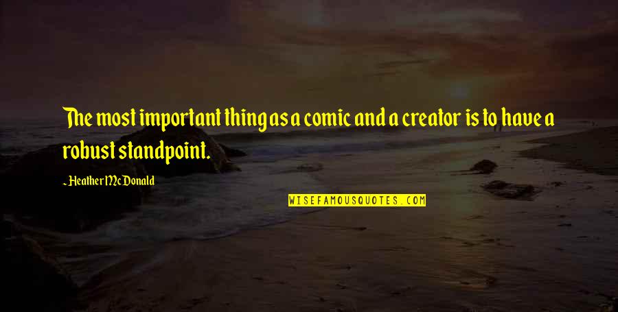 Sister No Matter What Quotes By Heather McDonald: The most important thing as a comic and Sister No Matter What Quotes By Heather McDonald: The most important thing as a comic and