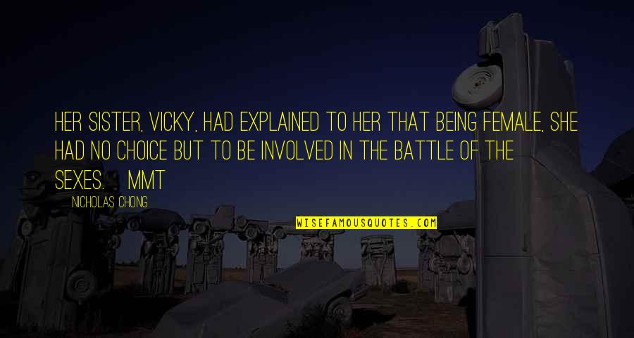 Sister Not Being There For You Quotes By Nicholas Chong: Her sister, Vicky, had explained to her that Sister Not Being There For You Quotes By Nicholas Chong: Her sister, Vicky, had explained to her that