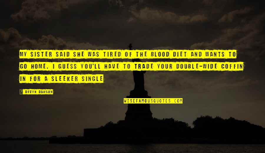 Sister Not By Blood Quotes By Devyn Dawson: My sister said she was tired of the
