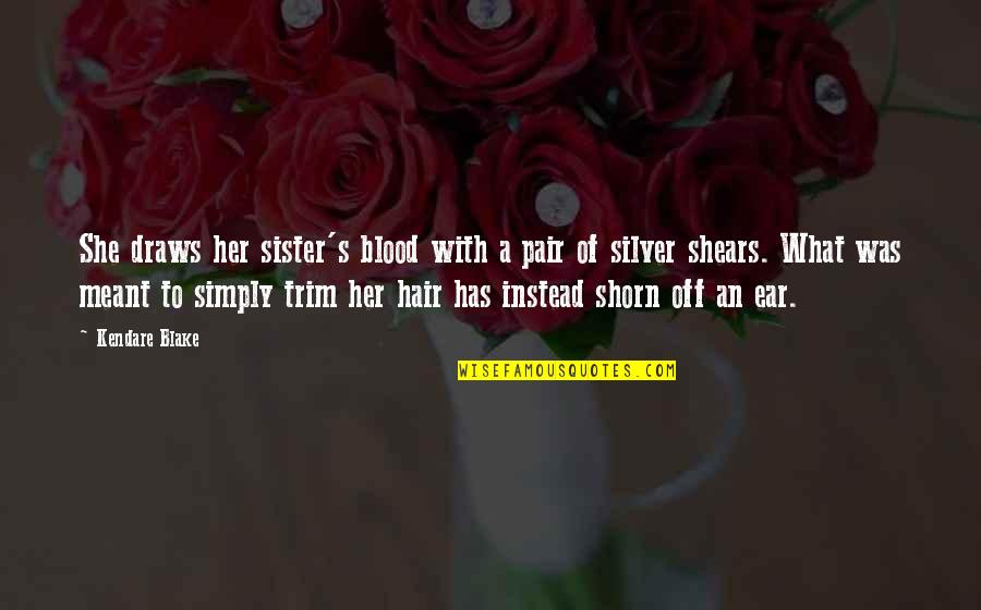 Sister Not By Blood Quotes By Kendare Blake: She draws her sister's blood with a pair Sister Not By Blood Quotes By Kendare Blake: She draws her sister's blood with a pair