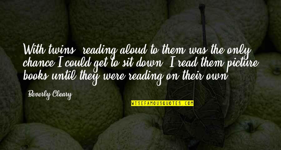 Sister On Her Success Quotes By Beverly Cleary: With twins, reading aloud to them was the