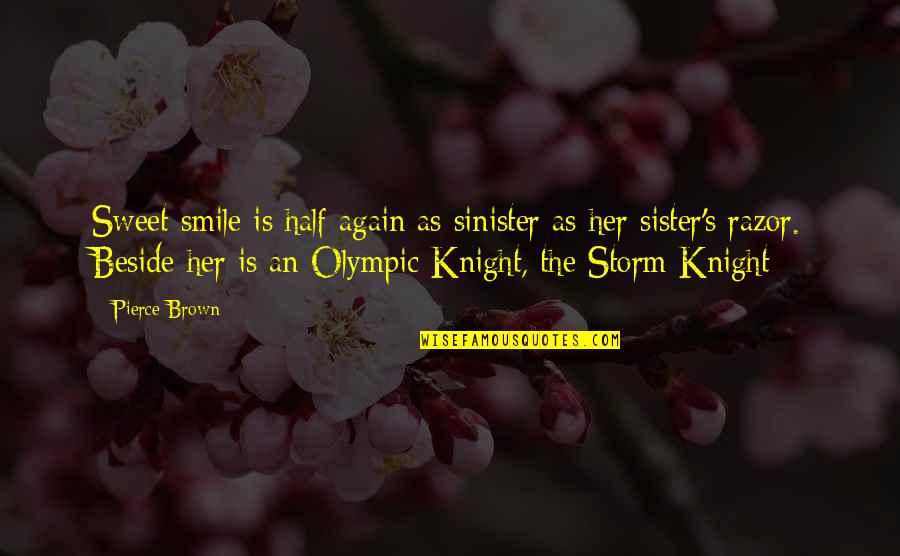 Sister Other Half Quotes By Pierce Brown: Sweet smile is half again as sinister as