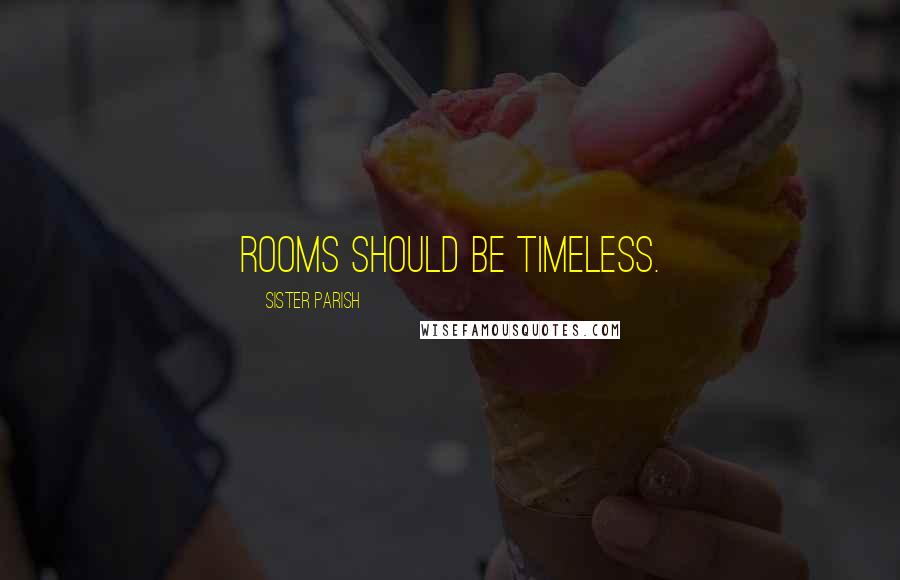 Sister Parish quotes: Rooms should be timeless.