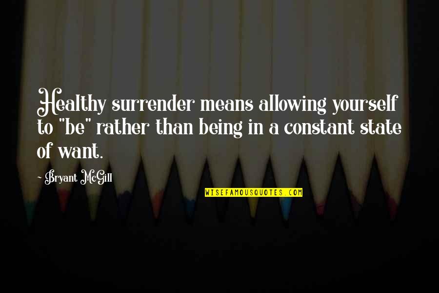 Sister Passing Quotes By Bryant McGill: Healthy surrender means allowing yourself to "be" rather Sister Passing Quotes By Bryant McGill: Healthy surrender means allowing yourself to "be" rather