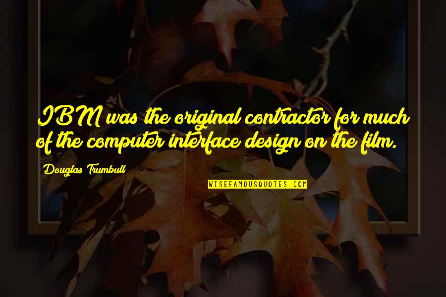 Sister Passing Quotes By Douglas Trumbull: IBM was the original contractor for much of Sister Passing Quotes By Douglas Trumbull: IBM was the original contractor for much of