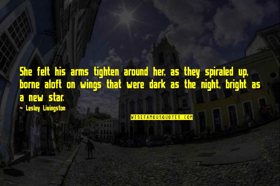Sister Passing Quotes By Lesley Livingston: She felt his arms tighten around her, as