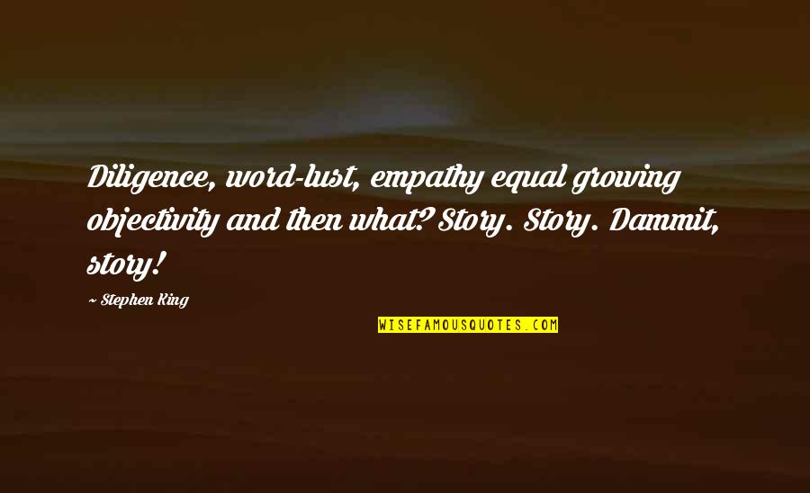 Sister Passing Quotes By Stephen King: Diligence, word-lust, empathy equal growing objectivity and then Sister Passing Quotes By Stephen King: Diligence, word-lust, empathy equal growing objectivity and then