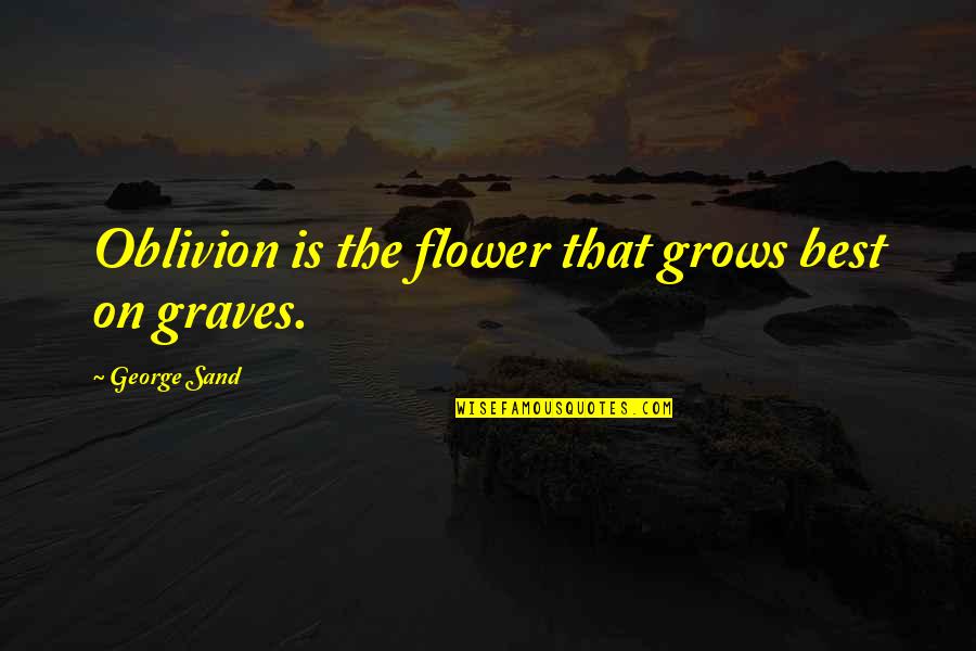 Sister Rukhsati Quotes By George Sand: Oblivion is the flower that grows best on