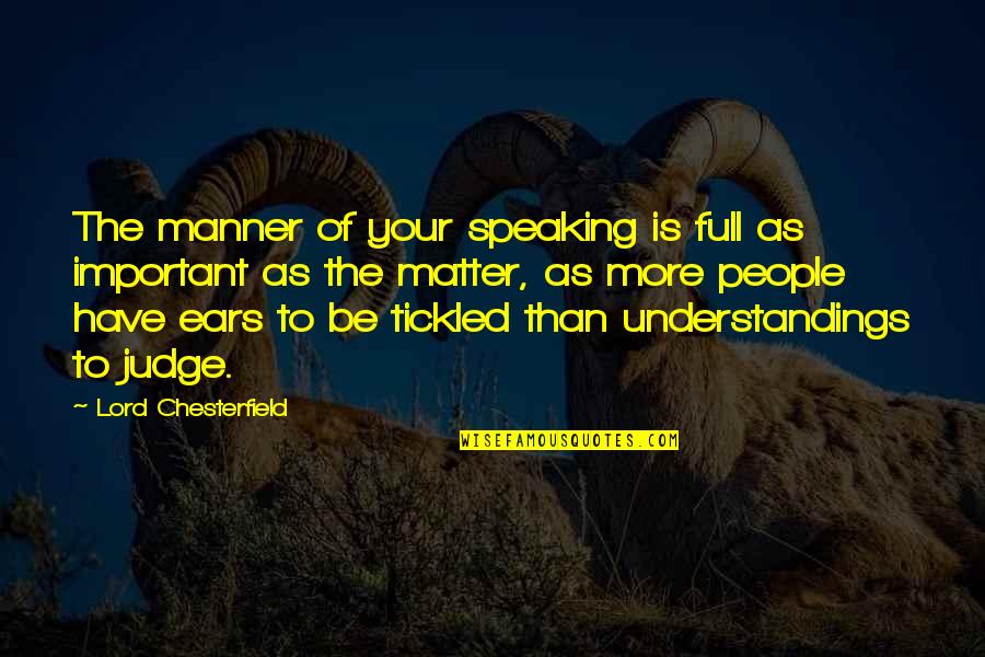 Sister Ruth Burrows Quotes By Lord Chesterfield: The manner of your speaking is full as