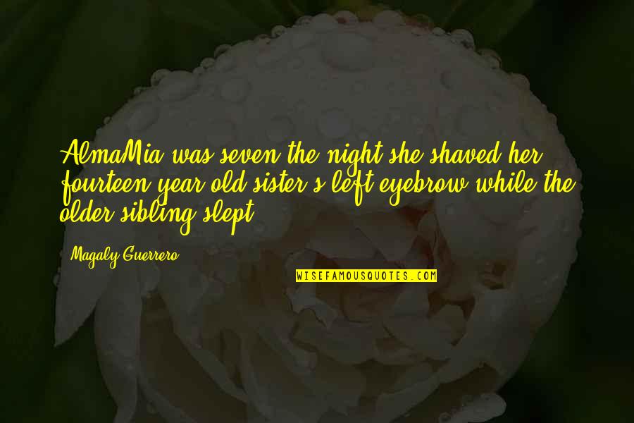 Sister Sibling Rivalry Quotes By Magaly Guerrero: AlmaMia was seven the night she shaved her