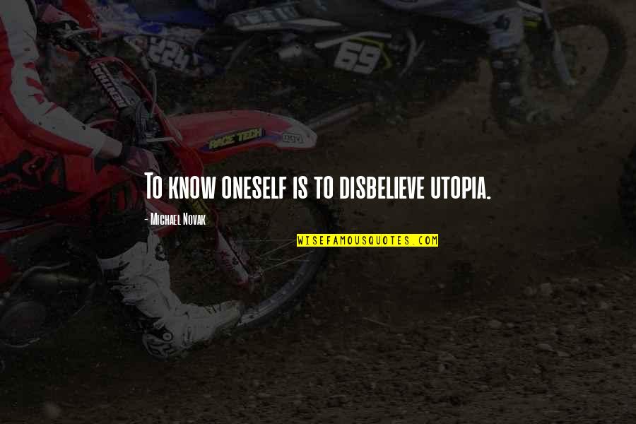 Sister Support System Quotes By Michael Novak: To know oneself is to disbelieve utopia.