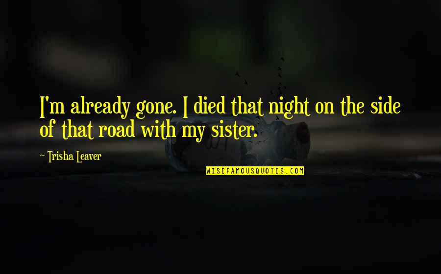 Sister Twins Quotes By Trisha Leaver: I'm already gone. I died that night on
