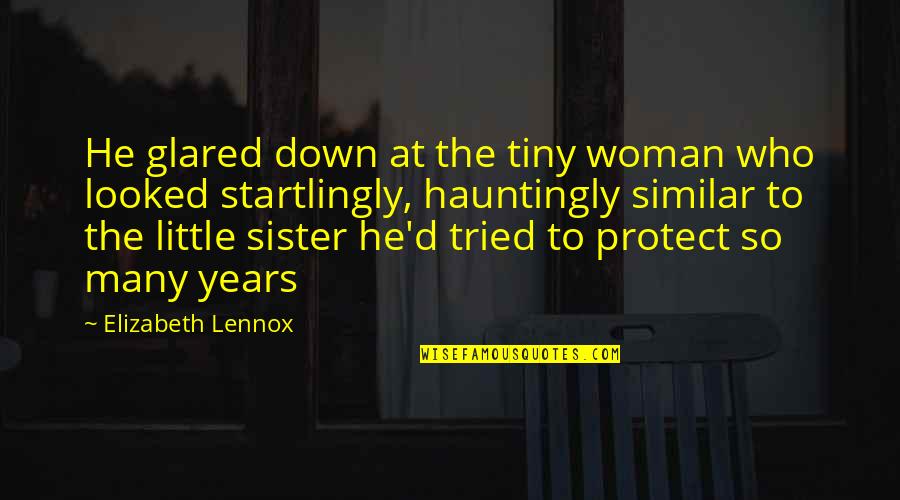 Sister Up And Down Quotes By Elizabeth Lennox: He glared down at the tiny woman who