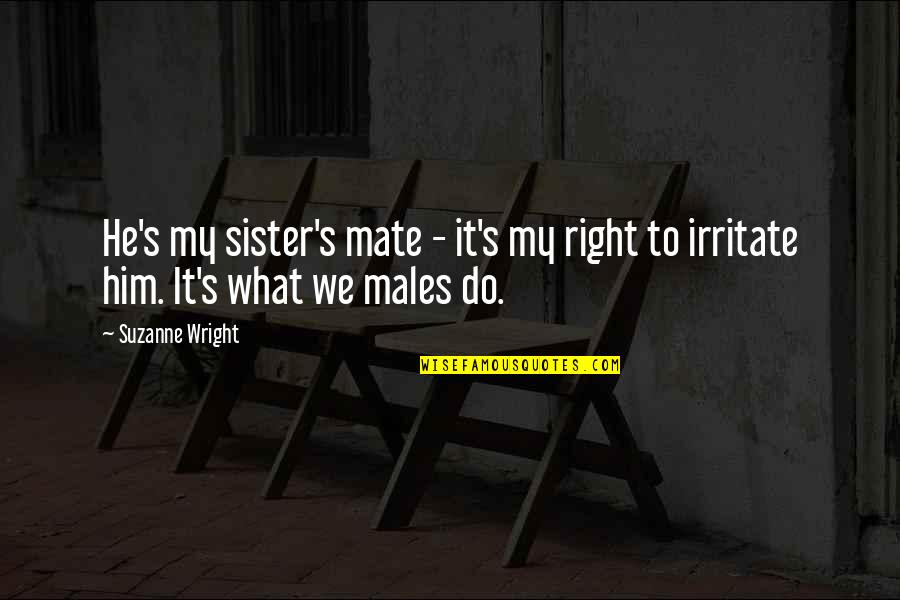 Sister What Quotes By Suzanne Wright: He's my sister's mate - it's my right
