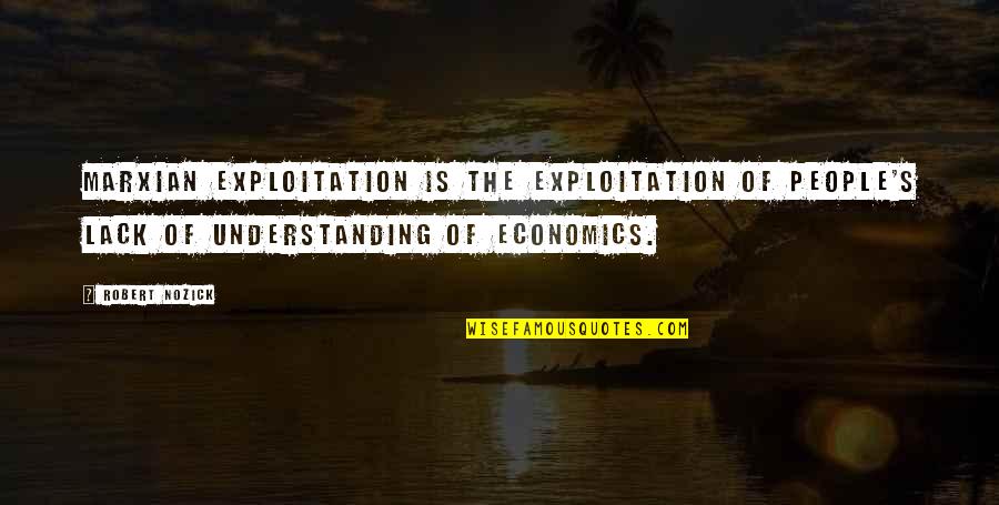 Sister Wives Memorable Quotes By Robert Nozick: Marxian exploitation is the exploitation of people's lack Sister Wives Memorable Quotes By Robert Nozick: Marxian exploitation is the exploitation of people's lack