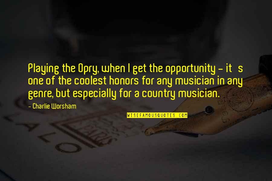 Sisterchicks Books Quotes By Charlie Worsham: Playing the Opry, when I get the opportunity