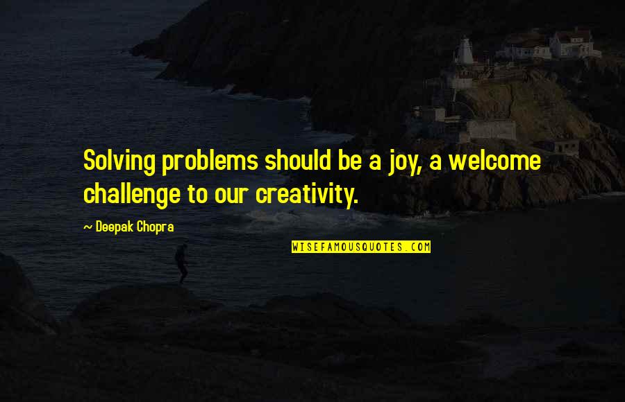 Sisterhood And Brotherhood Quotes By Deepak Chopra: Solving problems should be a joy, a welcome