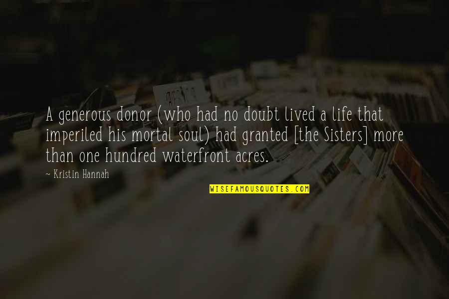 Sisters 3 Quotes By Kristin Hannah: A generous donor (who had no doubt lived Sisters 3 Quotes By Kristin Hannah: A generous donor (who had no doubt lived