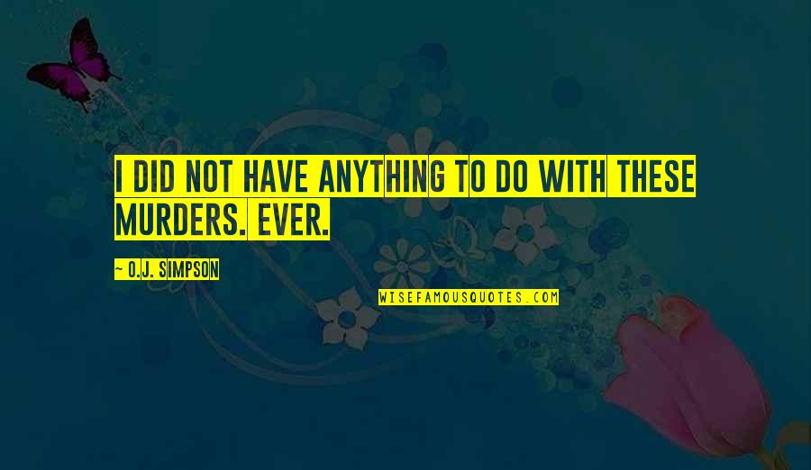 Sisters And Brothers Being Close Quotes By O.J. Simpson: I did not have anything to do with