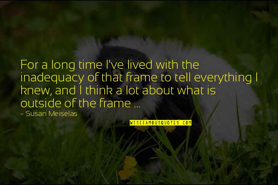 Sisters And Brothers Fighting Quotes By Susan Meiselas: For a long time I've lived with the