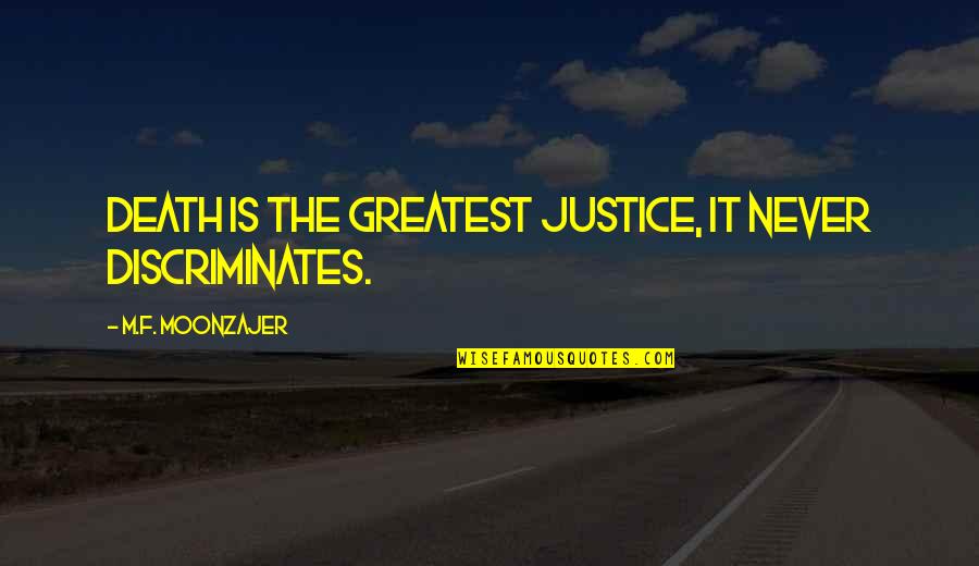 Sisters And Loss Quotes By M.F. Moonzajer: Death is the greatest justice, it never discriminates. Sisters And Loss Quotes By M.F. Moonzajer: Death is the greatest justice, it never discriminates.