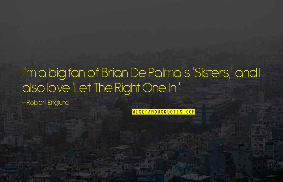 Sisters And Love Quotes By Robert Englund: I'm a big fan of Brian De Palma's