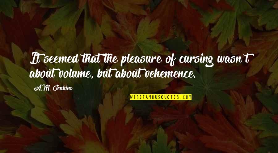 Sisters And Roses Quotes By A.M. Jenkins: It seemed that the pleasure of cursing wasn't