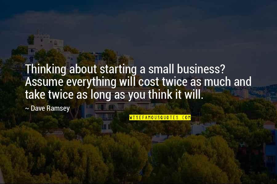 Sisters Apart Quote Quotes By Dave Ramsey: Thinking about starting a small business? Assume everything Sisters Apart Quote Quotes By Dave Ramsey: Thinking about starting a small business? Assume everything