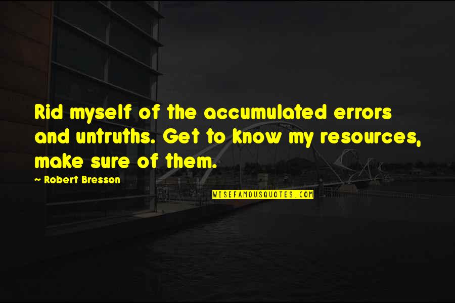 Sisters Apart Quote Quotes By Robert Bresson: Rid myself of the accumulated errors and untruths. Sisters Apart Quote Quotes By Robert Bresson: Rid myself of the accumulated errors and untruths.