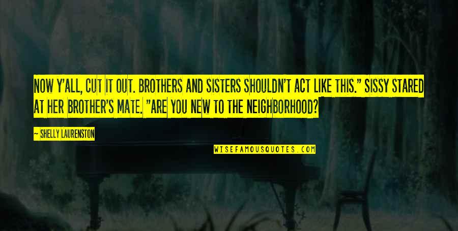 Sisters Are Like Quotes By Shelly Laurenston: Now y'all, cut it out. Brothers and sisters