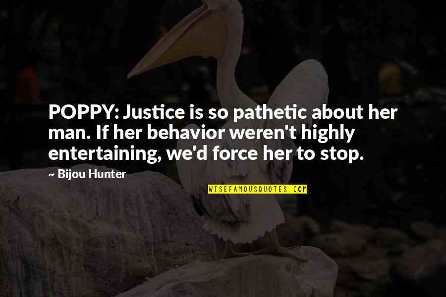 Sisters Before Misters Quotes By Bijou Hunter: POPPY: Justice is so pathetic about her man.